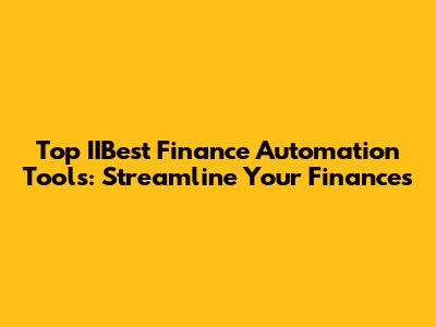 Top IIBest Finance Automation Tools: Streamline Your Finances