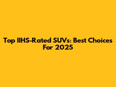 Top IIHS-Rated SUVs: Best Choices For 2025