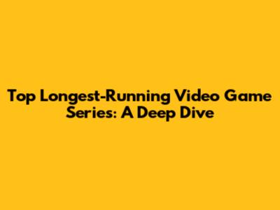 Top Longest-Running Video Game Series: A Deep Dive