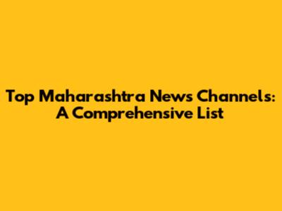 Top Maharashtra News Channels: A Comprehensive List