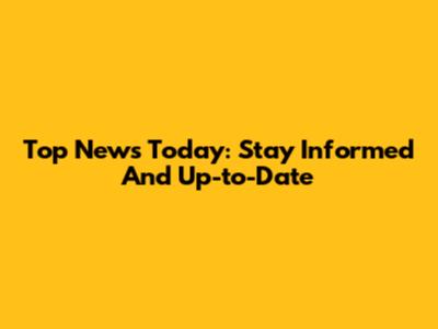 Top News Today: Stay Informed And Up-to-Date