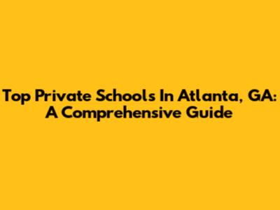 Top Private Schools In Atlanta, GA: A Comprehensive Guide