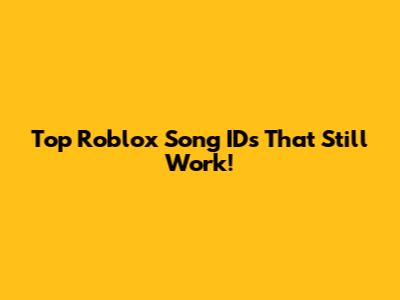Top Roblox Song IDs That Still Work!