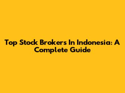 Top Stock Brokers In Indonesia: A Complete Guide