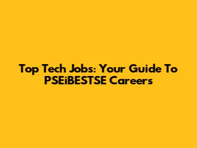 Top Tech Jobs: Your Guide To PSEiBESTSE Careers