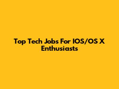 Top Tech Jobs For IOS/OS X Enthusiasts