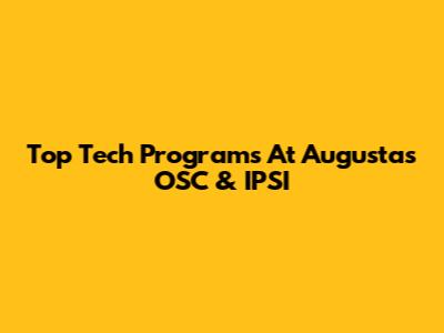 Top Tech Programs At Augusta's OSC & IPSI