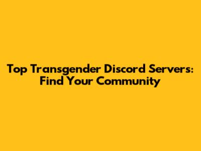 Top Transgender Discord Servers: Find Your Community