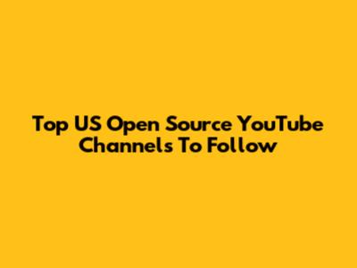 Top US Open Source YouTube Channels To Follow