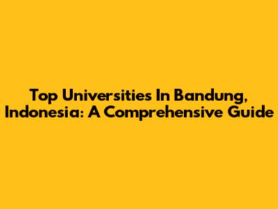 Top Universities In Bandung, Indonesia: A Comprehensive Guide