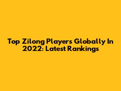 Top Zilong Players Globally In 2022: Latest Rankings