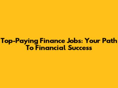 Top-Paying Finance Jobs: Your Path To Financial Success