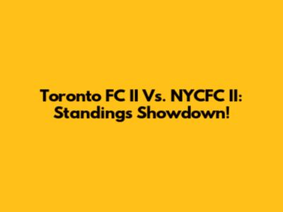 Toronto FC II Vs. NYCFC II: Standings Showdown!