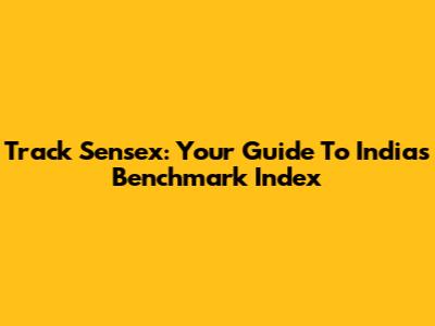 Track Sensex: Your Guide To India's Benchmark Index