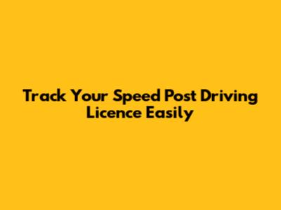 Track Your Speed Post Driving Licence Easily