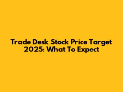Trade Desk Stock Price Target 2025: What To Expect