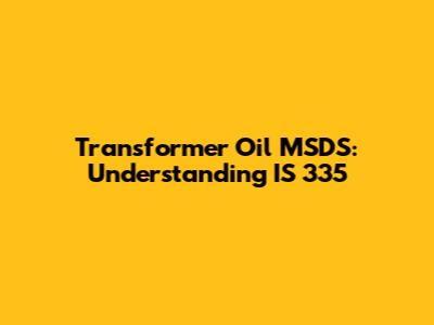 Transformer Oil MSDS: Understanding IS 335