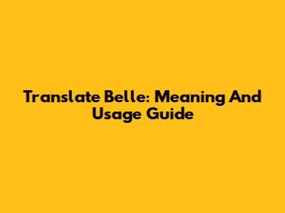 Translate 'Belle': Meaning And Usage Guide