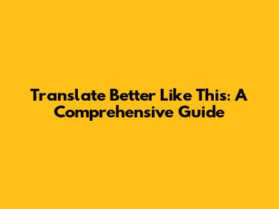 Translate 'Better Like This': A Comprehensive Guide
