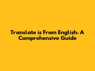 Translate 'is' From English: A Comprehensive Guide