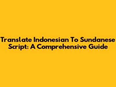 Translate Indonesian To Sundanese Script: A Comprehensive Guide
