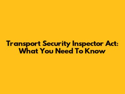 Transport Security Inspector Act: What You Need To Know