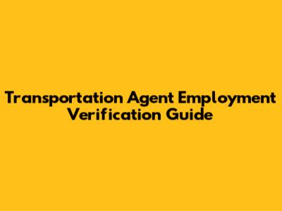 Transportation Agent Employment Verification Guide