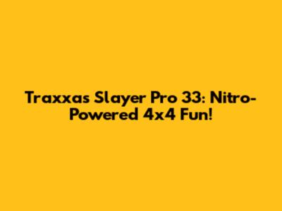 Traxxas Slayer Pro 33: Nitro-Powered 4x4 Fun!