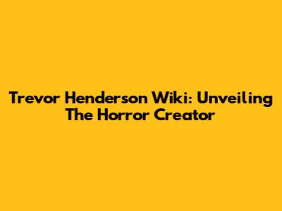 Trevor Henderson Wiki: Unveiling The Horror Creator
