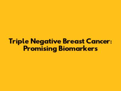 Triple Negative Breast Cancer: Promising Biomarkers