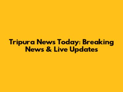 Tripura News Today: Breaking News & Live Updates