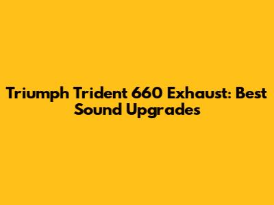 Triumph Trident 660 Exhaust: Best Sound Upgrades