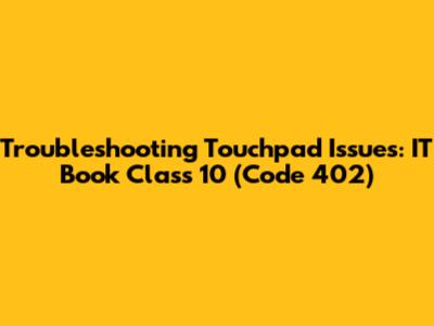 Troubleshooting Touchpad Issues: IT Book Class 10 (Code 402)