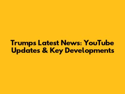 Trump's Latest News: YouTube Updates & Key Developments