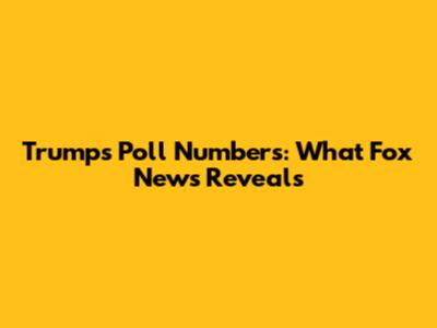 Trump's Poll Numbers: What Fox News Reveals