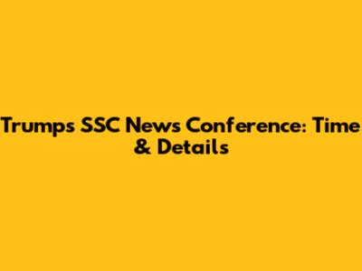 Trump's SSC News Conference: Time & Details