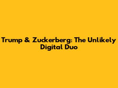Trump & Zuckerberg: The Unlikely Digital Duo