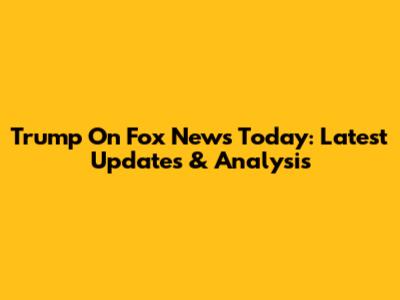 Trump On Fox News Today: Latest Updates & Analysis