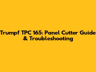 Trumpf TPC 165: Panel Cutter Guide & Troubleshooting