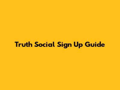 Truth Social Sign Up Guide
