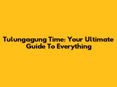 Tulungagung Time: Your Ultimate Guide To Everything