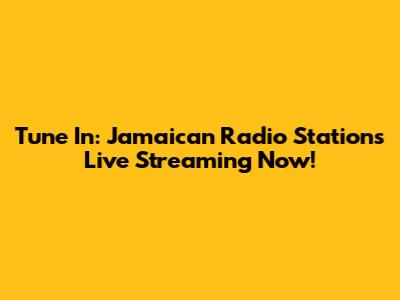Tune In: Jamaican Radio Stations Live Streaming Now!
