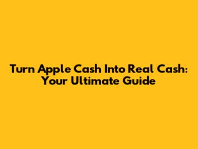 Turn Apple Cash Into Real Cash: Your Ultimate Guide
