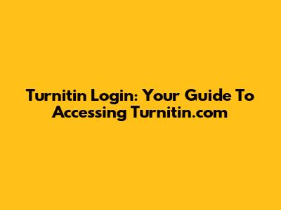 Turnitin Login: Your Guide To Accessing Turnitin.com