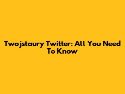 Twojstaury Twitter: All You Need To Know