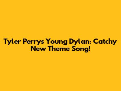 Tyler Perry's Young Dylan: Catchy New Theme Song!