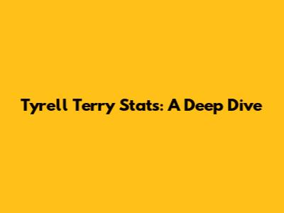 Tyrell Terry Stats: A Deep Dive