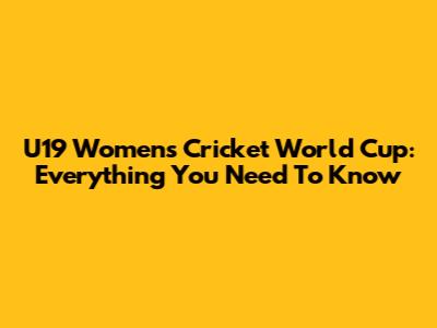 U19 Women's Cricket World Cup: Everything You Need To Know
