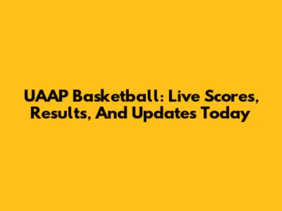 UAAP Basketball: Live Scores, Results, And Updates Today
