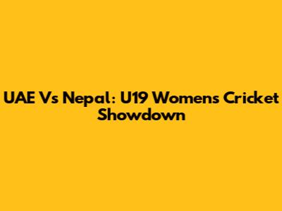UAE Vs Nepal: U19 Women's Cricket Showdown